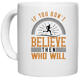                       UDNAG White Ceramic Coffee / Tea Mug 'Running | If you dont believe then who will' Perfect for Gifting [330ml]                                              