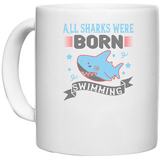                       UDNAG White Ceramic Coffee / Tea Mug 'Shark | All sharks were born swimming' Perfect for Gifting [330ml]                                              