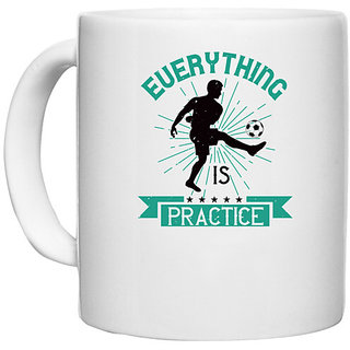                       UDNAG White Ceramic Coffee / Tea Mug 'Soccer | everything is practice' Perfect for Gifting [330ml]                                              