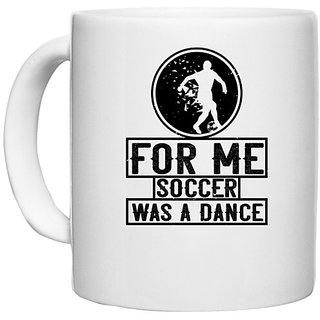                       UDNAG White Ceramic Coffee / Tea Mug 'Soccer | For me, soccer was a dance' Perfect for Gifting [330ml]                                              