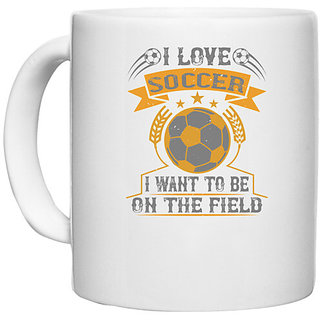                       UDNAG White Ceramic Coffee / Tea Mug 'Soccer | I love soccer; I want to be on the field' Perfect for Gifting [330ml]                                              