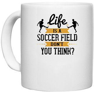                       UDNAG White Ceramic Coffee / Tea Mug 'Soccer | Life is a soccer field, dont you think' Perfect for Gifting [330ml]                                              