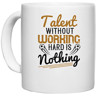                       UDNAG White Ceramic Coffee / Tea Mug 'Soccer | Talent without working hard is nothing' Perfect for Gifting [330ml]                                              