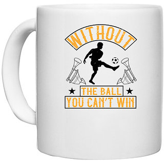                      UDNAG White Ceramic Coffee / Tea Mug 'Soccer | Without the ball, you cant win' Perfect for Gifting [330ml]                                              