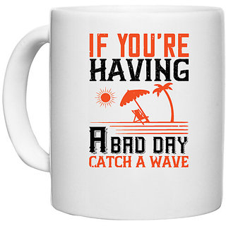                       UDNAG White Ceramic Coffee / Tea Mug 'Surfing | If you're having a bad day, catch a wave' Perfect for Gifting [330ml]                                              