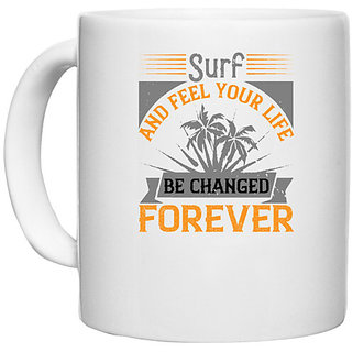                       UDNAG White Ceramic Coffee / Tea Mug 'Surfing | Surf and feel your life be changed forever' Perfect for Gifting [330ml]                                              