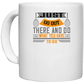                       UDNAG White Ceramic Coffee / Tea Mug 'Tennis | Just go out there and do what you have to do' Perfect for Gifting [330ml]                                              