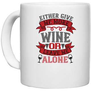                       UDNAG White Ceramic Coffee / Tea Mug 'Wine | 02 Either give me more wine or leave me alone' Perfect for Gifting [330ml]                                              