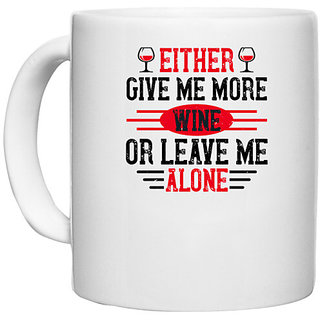                       UDNAG White Ceramic Coffee / Tea Mug 'Wine | Either give me more wine or leave me alone' Perfect for Gifting [330ml]                                              