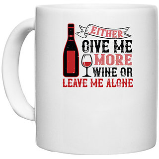                       UDNAG White Ceramic Coffee / Tea Mug 'Wine | Give me more wine or leave me alone' Perfect for Gifting [330ml]                                              