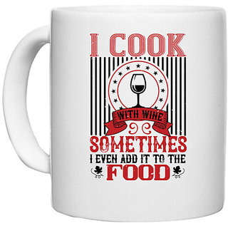                      UDNAG White Ceramic Coffee / Tea Mug 'Wine | I COOK WITH WINE SOMETIMES I EVEN' Perfect for Gifting [330ml]                                              