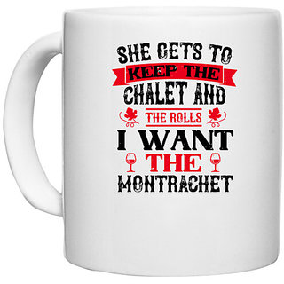                       UDNAG White Ceramic Coffee / Tea Mug 'Wine | SHE GETS TO KEEP THE CHALET AND THE ROLLS' Perfect for Gifting [330ml]                                              