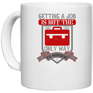                       UDNAG White Ceramic Coffee / Tea Mug 'Job | Getting a job is not the only way to survive' Perfect for Gifting [330ml]                                              