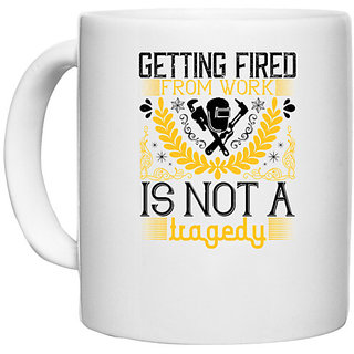                       UDNAG White Ceramic Coffee / Tea Mug 'Job | Getting fired from work is not a tragedy' Perfect for Gifting [330ml]                                              