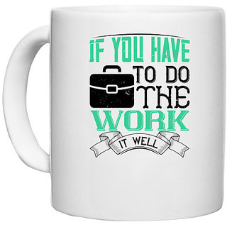                       UDNAG White Ceramic Coffee / Tea Mug 'Job | If you have to do the work, it well' Perfect for Gifting [330ml]                                              