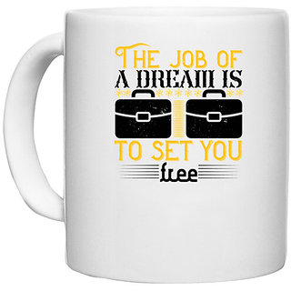                       UDNAG White Ceramic Coffee / Tea Mug 'Job | The job of a dream is to set you free' Perfect for Gifting [330ml]                                              