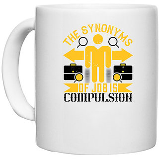                      UDNAG White Ceramic Coffee / Tea Mug 'Job | The Synonyms of Job is Compulsion' Perfect for Gifting [330ml]                                              
