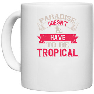                       UDNAG White Ceramic Coffee / Tea Mug 'Skiing | Paradise doesnt have to be tropical' Perfect for Gifting [330ml]                                              