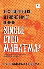 A historico-political retrospection of deeds of SINGLE EYED MAHATMA