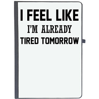                       UDNAG Ruled Notebook Diary '| I FEEL LIKE I M ALREADY TIRED TOMORROW', [A5 80Pages 80GSM]                                              