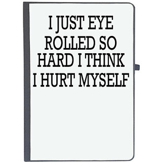                       UDNAG Ruled Notebook Diary '| I JUST EYE ROLLED SO HARD I THINK I HURT MYSELF', [A5 80Pages 80GSM]                                              