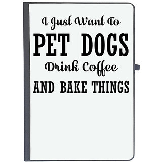                       UDNAG Ruled Notebook Diary 'Dog | I JUST WANT TO PET DOGS DRINK COFFEE AND BAKE THINGS', [A5 80Pages 80GSM]                                              
