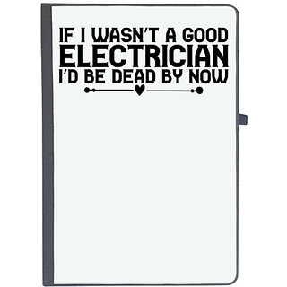                       UDNAG Ruled Notebook Diary 'Electrician | IF I WASNT A GOOD ELECTRICIAN ID BE DEAD BY NOW', [A5 80Pages 80GSM]                                              