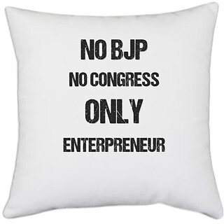                       UDNAG White Polyester 'Entrepreneur | No BJP No Congress only entrepreneur' Pillow Cover [16 Inch X 16 Inch]                                              