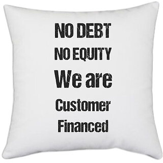                       UDNAG White Polyester 'Quote | No debt no equity we are Customer Financed' Pillow Cover [16 Inch X 16 Inch]                                              
