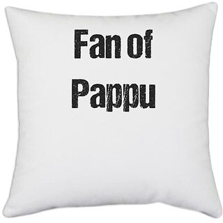                      UDNAG White Polyester 'Pappu | Fan of Pappu' Pillow Cover [16 Inch X 16 Inch]                                              