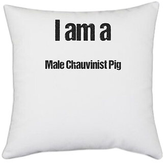                       UDNAG White Polyester 'Chauvinist Pig | I am a male chauvinist pig' Pillow Cover [16 Inch X 16 Inch]                                              
