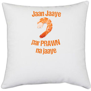                       UDNAG White Polyester 'Prawn | Jaan jaaye par prawn na jaaye' Pillow Cover [16 Inch X 16 Inch]                                              