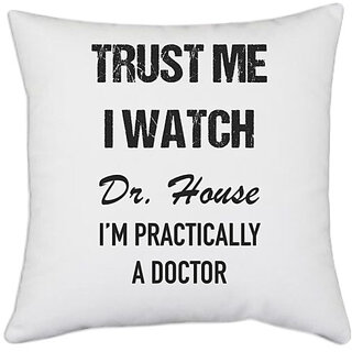                       UDNAG White Polyester 'Doctor | Trust me I watch Dr. House, I'm Practically a doctor' Pillow Cover [16 Inch X 16 Inch]                                              