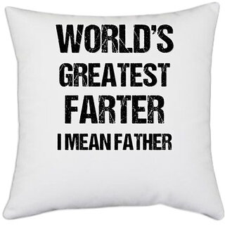                       UDNAG White Polyester 'Father | Worlds greatest farter i mean father' Pillow Cover [16 Inch X 16 Inch]                                              