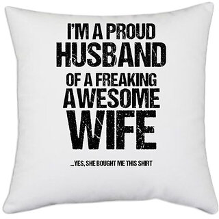                       UDNAG White Polyester 'Wife and Husband | Im Proud husband of Freaking awesome wife' Pillow Cover [16 Inch X 16 Inch]                                              