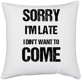                       UDNAG White Polyester 'Sorry i'm late I din't want to come' Pillow Cover [16 Inch X 16 Inch]                                              