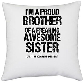                       UDNAG White Polyester 'Brother & Sister | Im Proud Brother of Freaking awesome Sister' Pillow Cover [16 Inch X 16 Inch]                                              