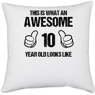                       UDNAG White Polyester 'Awesome | This is what an awesome 10 years old looks like' Pillow Cover [16 Inch X 16 Inch]                                              