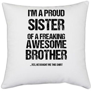                       UDNAG White Polyester 'Brother & Sister | Im Proud Sister of Freaking awesome Brother' Pillow Cover [16 Inch X 16 Inch]                                              