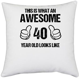                       UDNAG White Polyester 'Awesome | This is what an awesome 40 years old looks like' Pillow Cover [16 Inch X 16 Inch]                                              
