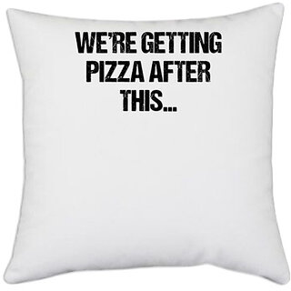                       UDNAG White Polyester 'Pizza | We are getting pizza after this' Pillow Cover [16 Inch X 16 Inch]                                              