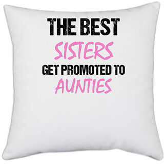                       UDNAG White Polyester 'Sister Aunties | The best sister get promoted to aunties' Pillow Cover [16 Inch X 16 Inch]                                              