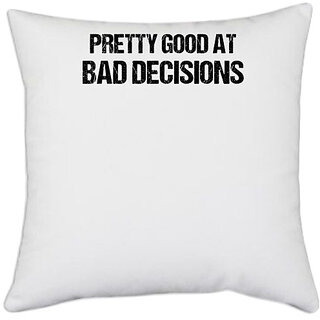                       UDNAG White Polyester 'Decision Maker | Pretty good at bad decisions' Pillow Cover [16 Inch X 16 Inch]                                              