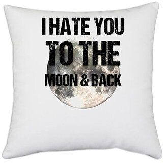                       UDNAG White Polyester 'I hate you to the moon and back' Pillow Cover [16 Inch X 16 Inch]                                              