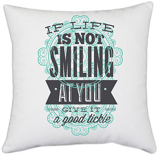                       UDNAG White Polyester 'Quote | If life is not smiling at you give it a good tickle' Pillow Cover [16 Inch X 16 Inch]                                              
