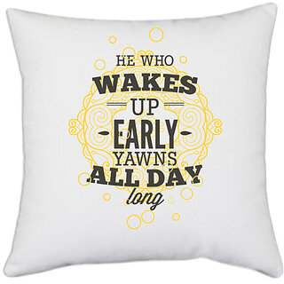                       UDNAG White Polyester 'Quote | He who wakes up early yawns all day long' Pillow Cover [16 Inch X 16 Inch]                                              