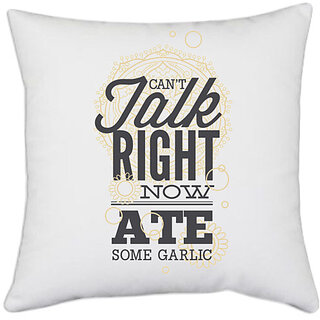                       UDNAG White Polyester 'I cant talk right now, ate some garlic' Pillow Cover [16 Inch X 16 Inch]                                              