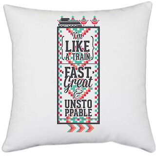                      UDNAG White Polyester 'I'm like a train, fast great and unstoppable' Pillow Cover [16 Inch X 16 Inch]                                              