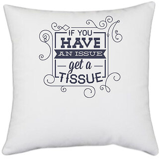                       UDNAG White Polyester 'If you have any issue, get a tissue' Pillow Cover [16 Inch X 16 Inch]                                              