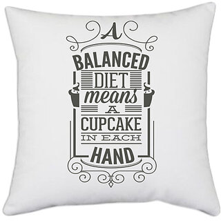                       UDNAG White Polyester 'Diet | A balanced diet means a cupcake in each hand' Pillow Cover [16 Inch X 16 Inch]                                              